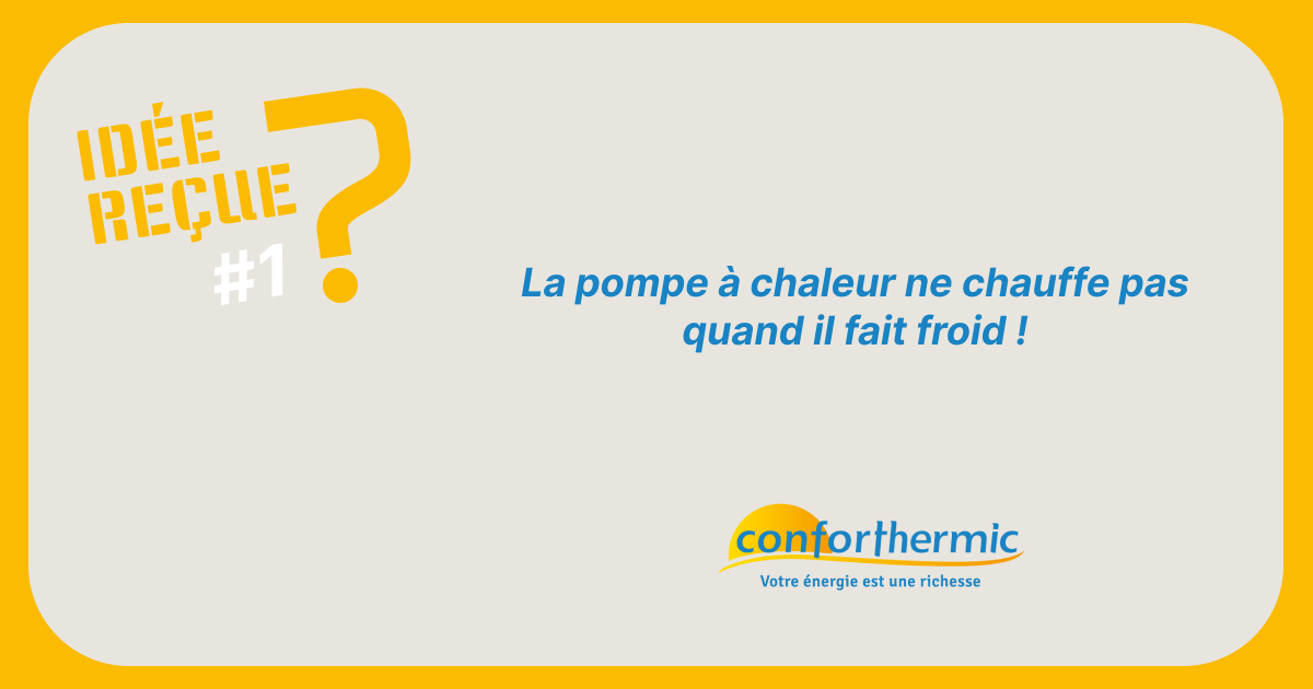 Idée reçue N° 1 : La pompe à chaleur ne chauffe pas quand il fait froid !